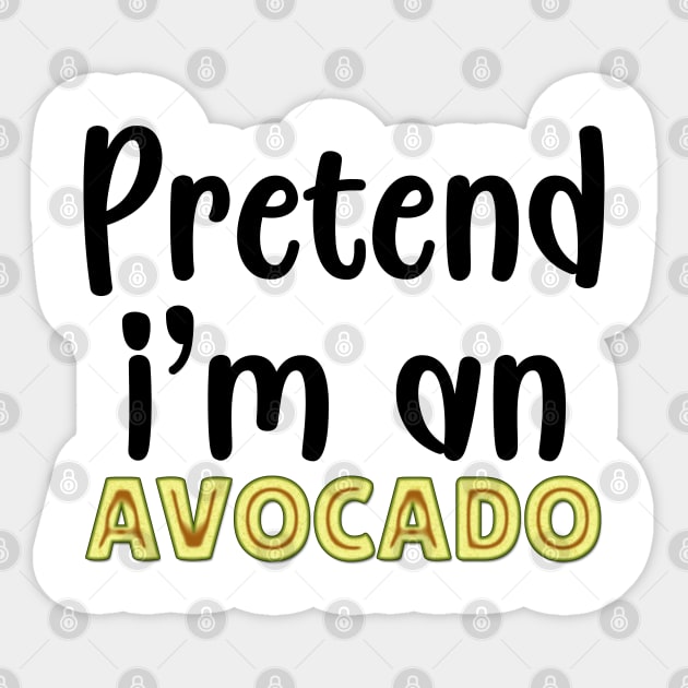 Pretend I'm An Avocado Sticker by DragonTees